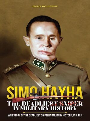 cover image of Simo Hayha--The Deadliest Sniper In Military History